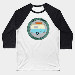 Home Is Where You Park It Baseball T-Shirt